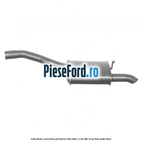 Toba finala 4 usi berlina Ford Focus 1998-2004 1.8 DI/TDDi 75 cp BHDA, BHDB diesel