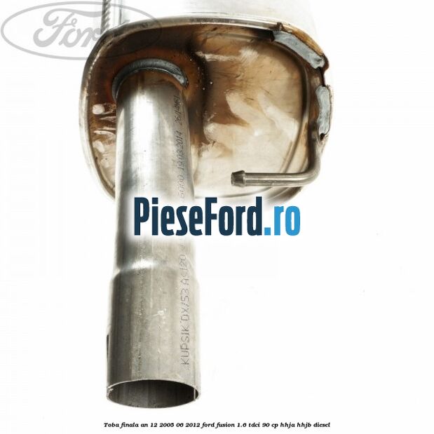 Toba finala an 12/2005-06/2012 Ford Fusion 1.6 TDCi 90 cp HHJA, HHJB diesel