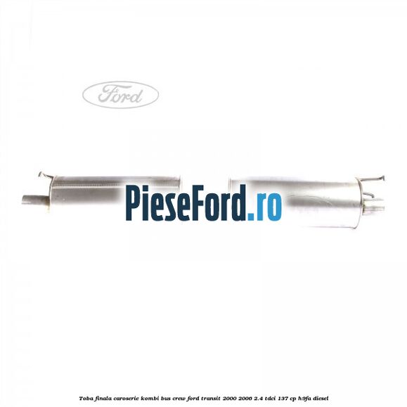 Toba finala caroserie KOMBI BUS CREW Ford Transit 2000-2006 2.4 TDCi 137 cp H9FA diesel