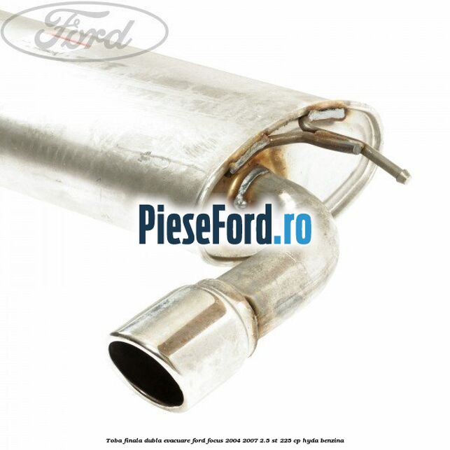 Toba finala dubla evacuare Ford Focus 2004-2007 2.5 ST 225 cp Toba finala dubla evacuare Ford Focus 2004-2007 2.5 ST 225 cp HYDA benzina