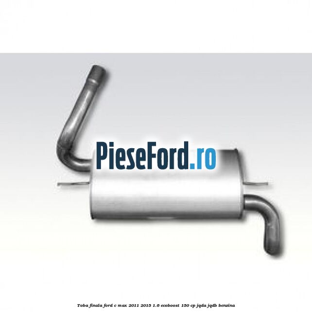 Toba finala Ford C-Max 2011-2015 1.6 EcoBoost 150 cp JQDA, JQDB benzina
