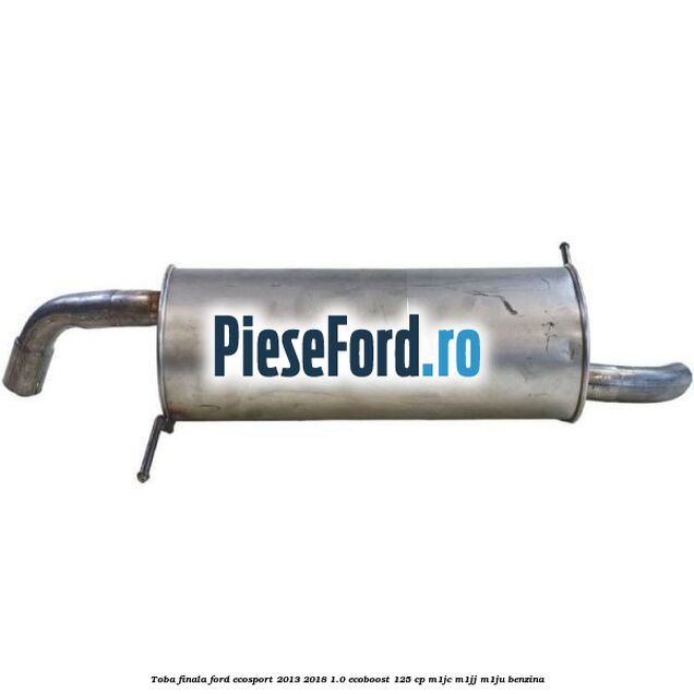 Toba finala Ford EcoSport 2013-2018 1.0 EcoBoost 125 cp M1JC, M1JJ, M1JU benzina
