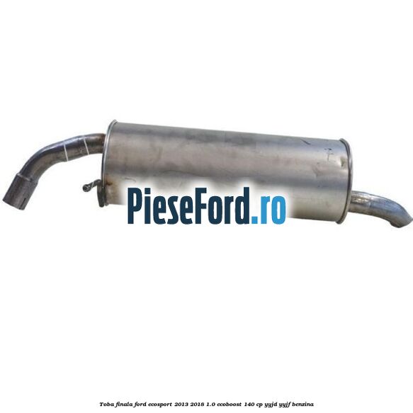 Toba finala Ford EcoSport 2013-2018 1.0 EcoBoost 140 cp YYJD, YYJF benzina
