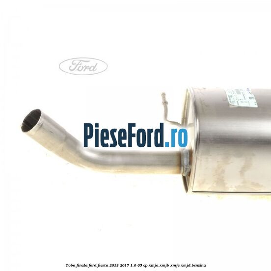 Toba finala Ford Fiesta 2013-2017 1.0 65 cp XMJA, XMJB, XMJC, XMJD benzina