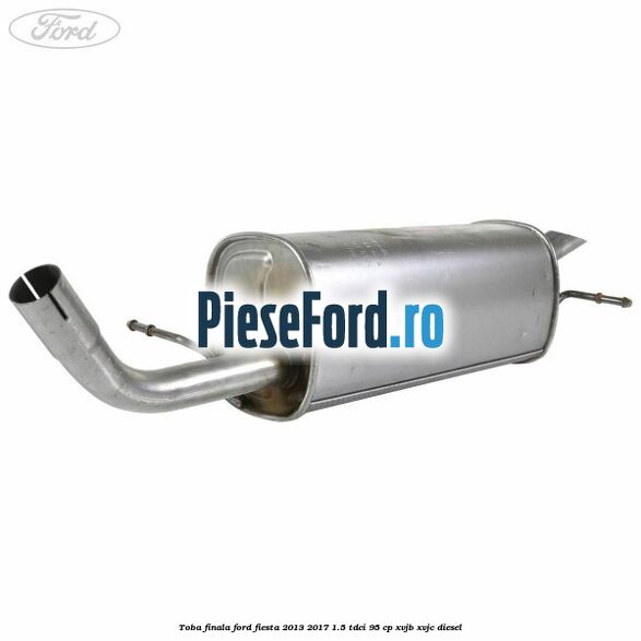 Toba finala Ford Fiesta 2013-2017 1.5 TDCi 95 cp XVJB, XVJC diesel