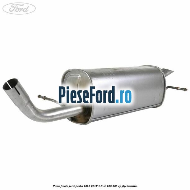 Toba finala Ford Fiesta 2013-2017 1.6 ST 200 200 cp JTJC benzina