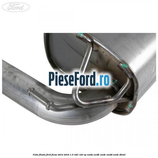 Toba finala Ford Focus 2014-2018 1.5 TDCi 120 cp XWDA, XWDB, XWDC, XWDD, XWDE diesel