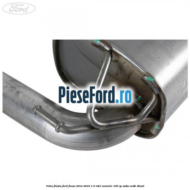 Toba finala Ford Focus 2014-2018 1.5 TDCi ECOnetic 105 cp AEDA, XXDB diesel