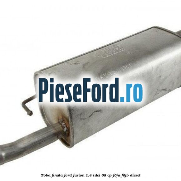 Toba finala Ford Fusion 1.4 TDCi 68 cp F6JA, F6JB diesel