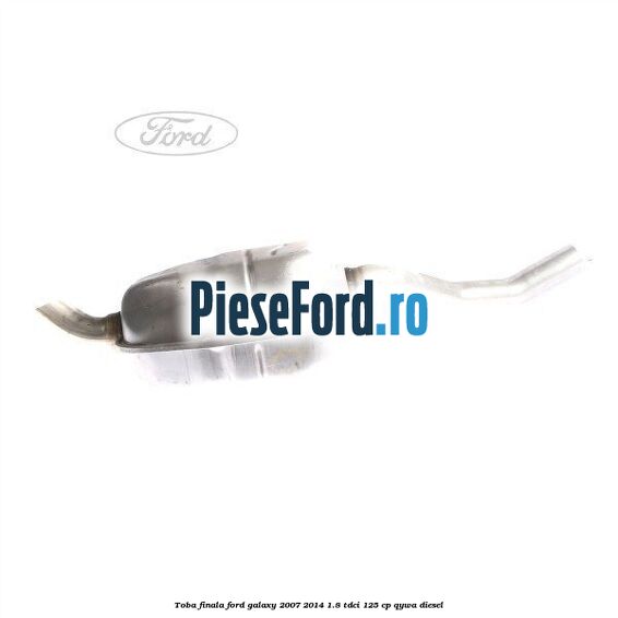 Toba finala Ford Galaxy 2007-2014 1.8 TDCi 125 cp QYWA diesel