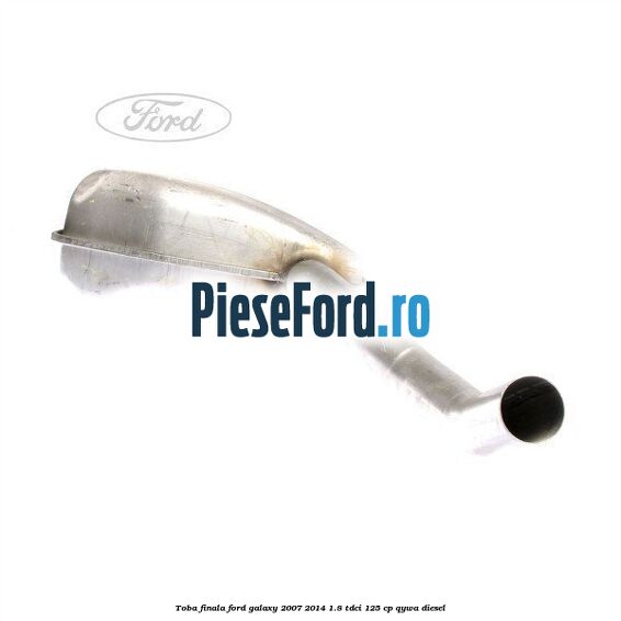 Toba finala Ford Galaxy 2007-2014 1.8 TDCi 125 cp Toba finala Ford Galaxy 2007-2014 1.8 TDCi 125 cp QYWA diesel