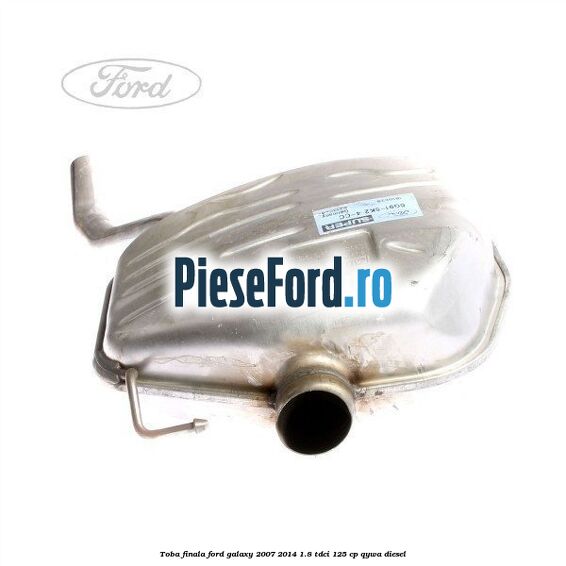 Toba finala Ford Galaxy 2007-2014 1.8 TDCi 125 cp Toba finala Ford Galaxy 2007-2014 1.8 TDCi 125 cp QYWA diesel