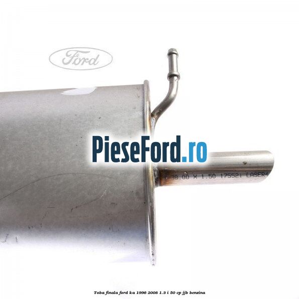 Toba finala Ford Ka 1996-2008 1.3 i 50 cp Toba finala Ford Ka 1996-2008 1.3 i 50 cp JJB benzina