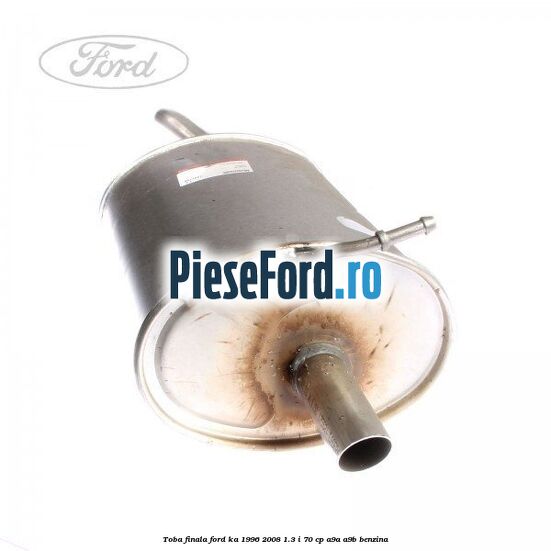Toba finala Ford Ka 1996-2008 1.3 i 70 cp A9A, A9B benzina