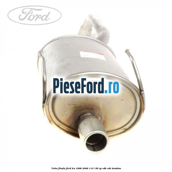 Toba finala Ford Ka 1996-2008 1.6 i 95 cp CDB, CDC benzina