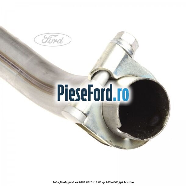 Toba finala Ford Ka 2009-2016 1.2 69 cp 169A4000, FP4 benzina