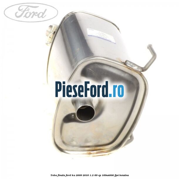 Toba finala Ford Ka 2009-2016 1.2 69 cp 169A4000, FP4 benzina