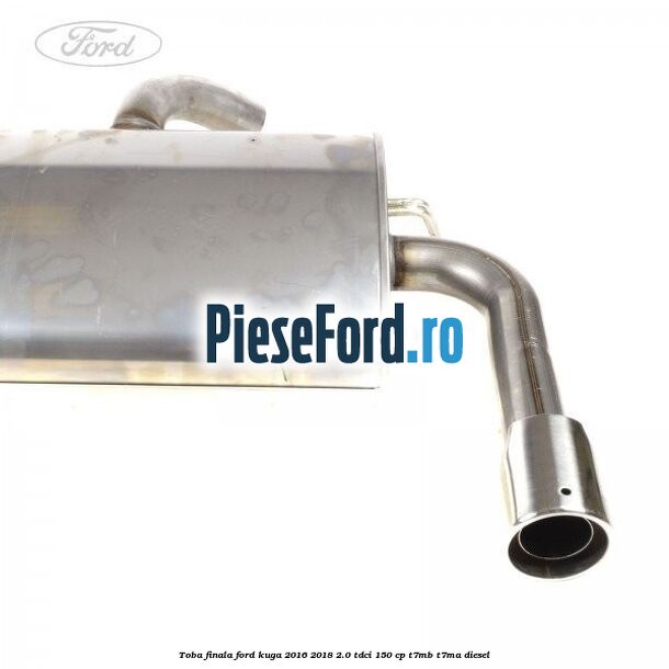 Toba finala Ford Kuga 2016-2018 2.0 TDCi 150 cp T7MB, T7MA diesel