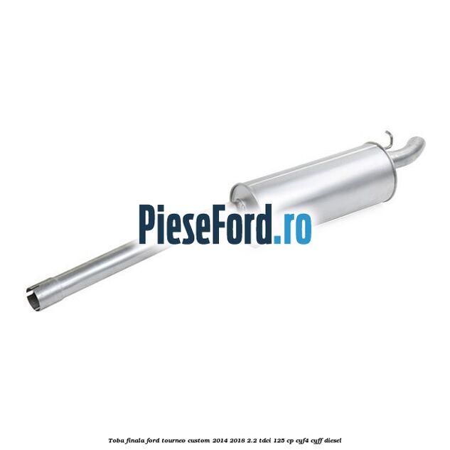 Toba finala Ford Tourneo Custom 2014-2018 2.2 TDCi 125 cp CYF4, CYFF diesel