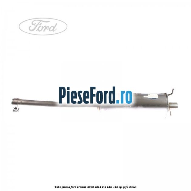 Toba finala Ford Transit 2006-2014 2.2 TDCi 110 cp QVFA diesel