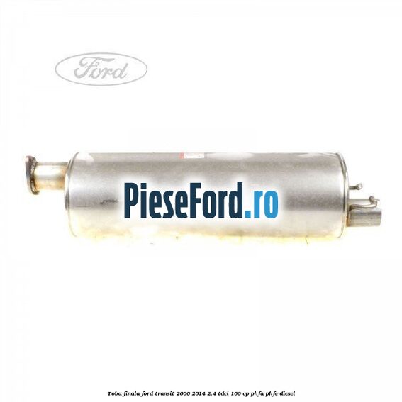 Toba finala Ford Transit 2006-2014 2.4 TDCi 100 cp PHFA, PHFC diesel
