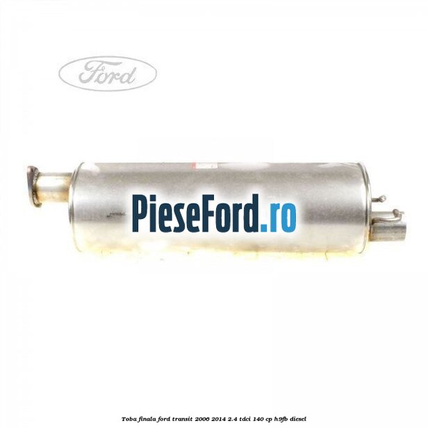 Toba finala Ford Transit 2006-2014 2.4 TDCi 140 cp H9FB diesel