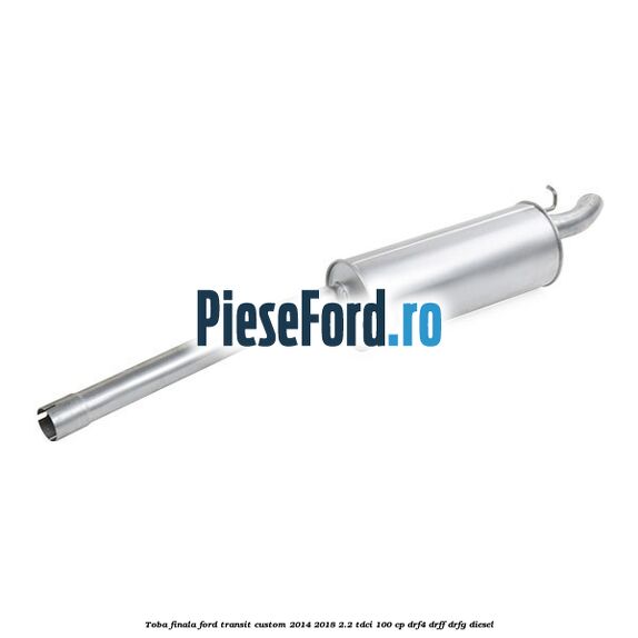 Toba finala Ford Transit Custom 2014-2018 2.2 TDCi 100 cp DRF4, DRFF, DRFG diesel