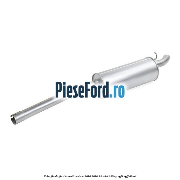 Toba finala Ford Transit Custom 2014-2018 2.2 TDCi 125 cp CYF4, CYFF diesel