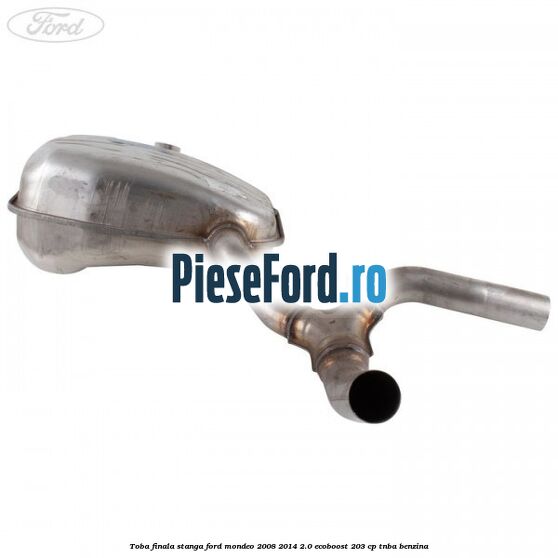 Toba finala stanga Ford Mondeo 2008-2014 2.0 EcoBoost 203 cp TNBA benzina