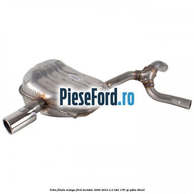 Toba finala stanga Ford Mondeo 2008-2014 2.2 TDCi 175 cp Q4BA diesel