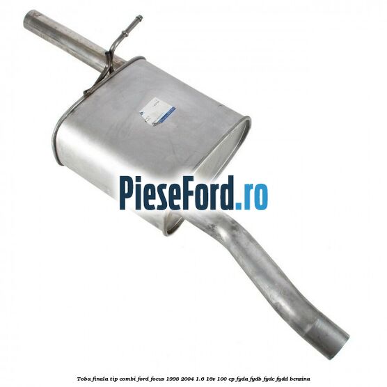 Toba finala tip combi Ford Focus 1998-2004 1.6 16V 100 cp FYDA, FYDB, FYDC, FYDD benzina