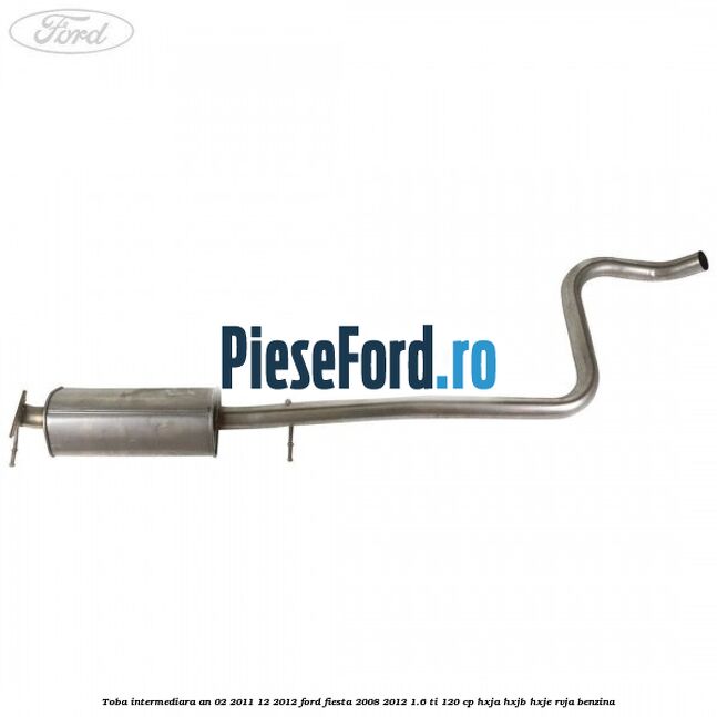 Toba intermediara an 02/2011-12/2012 Ford Fiesta 2008-2012 1.6 Ti 120 cp HXJA, HXJB, HXJE, RVJA benzina