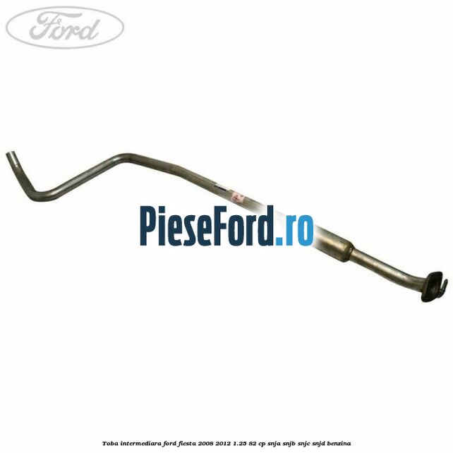 Toba intermediara Ford Fiesta 2008-2012 1.25 82 cp SNJA, SNJB, SNJC, SNJD benzina
