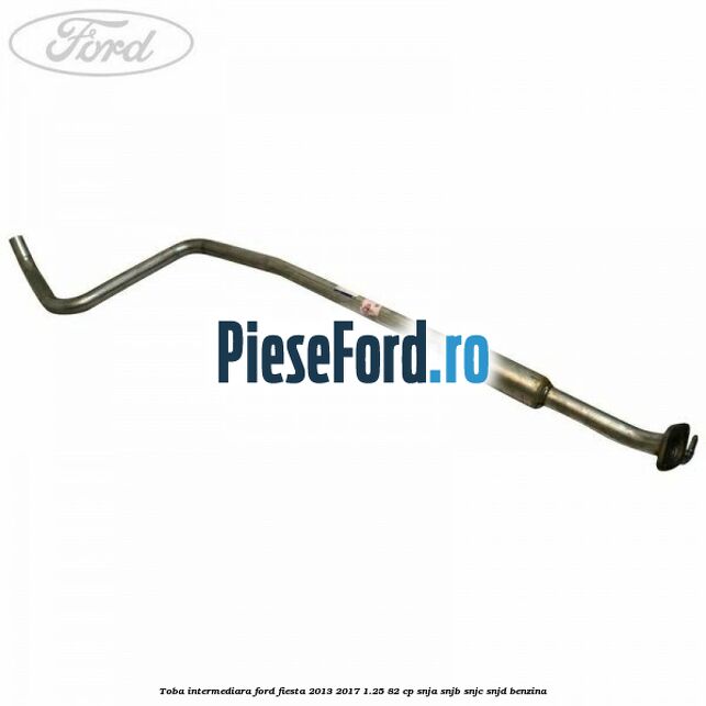 Toba intermediara Ford Fiesta 2013-2017 1.25 82 cp SNJA, SNJB, SNJC, SNJD benzina