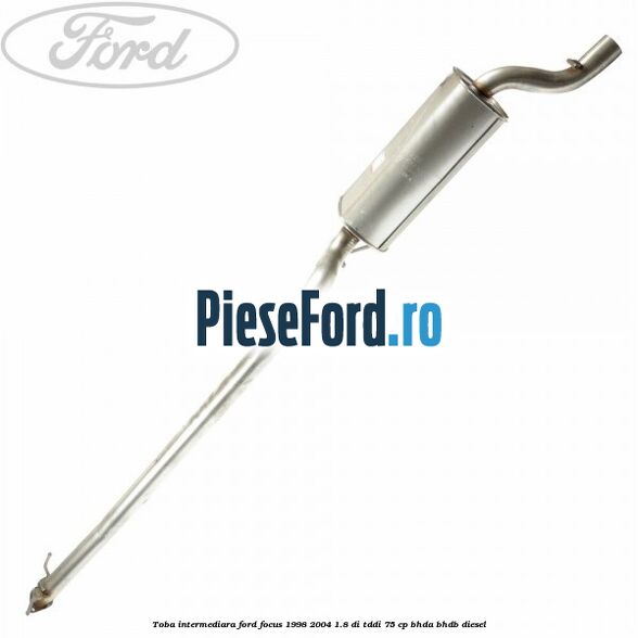 Toba intermediara Ford Focus 1998-2004 1.8 DI/TDDi 75 cp BHDA, BHDB diesel