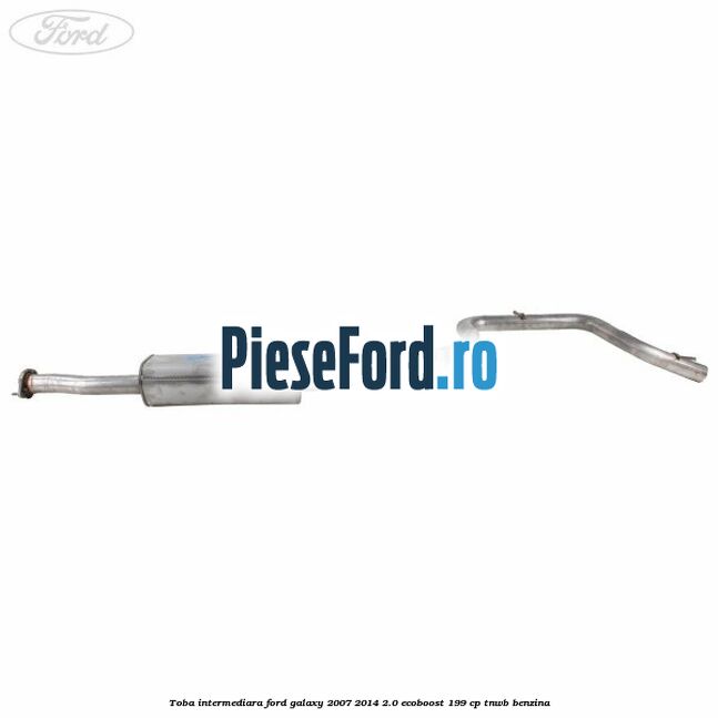 Toba intermediara Ford Galaxy 2007-2014 2.0 EcoBoost 199 cp TNWB benzina