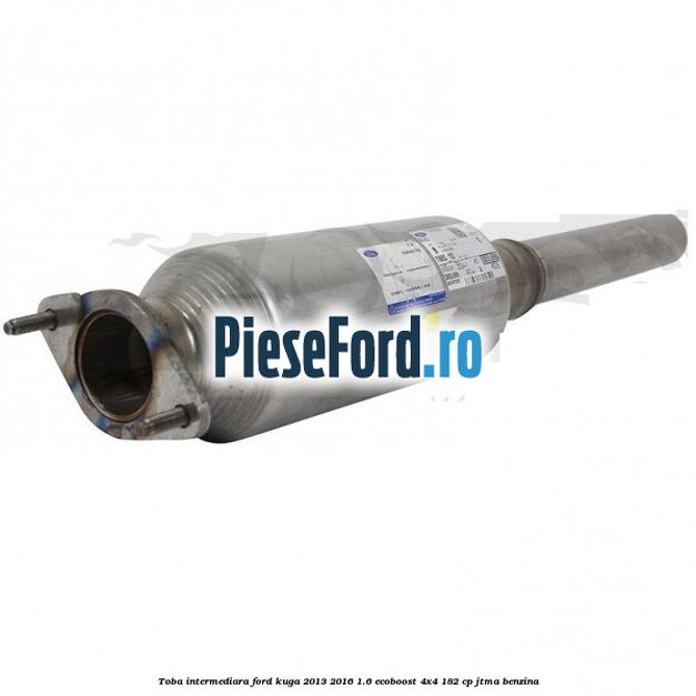 Toba intermediara Ford Kuga 2013-2016 1.6 EcoBoost 4x4 182 cp JTMA benzina