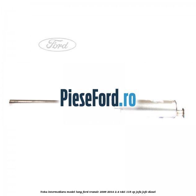 Toba intermediara model lung Ford Transit 2006-2014 2.4 TDCi 115 cp JXFA, JXFC diesel