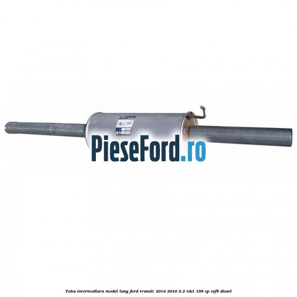 Toba intermediara model lung Ford Transit 2014-2018 2.2 TDCi 155 cp CVF5 diesel
