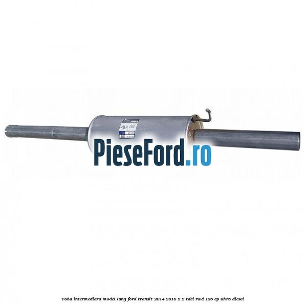 Toba intermediara model lung Ford Transit 2014-2018 2.2 TDCi RWD 135 cp UHR5 diesel