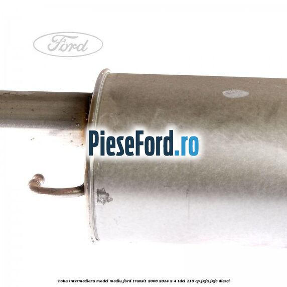 Toba intermediara model mediu Ford Transit 2006-2014 2.4 TDCi 115 cp JXFA, JXFC diesel