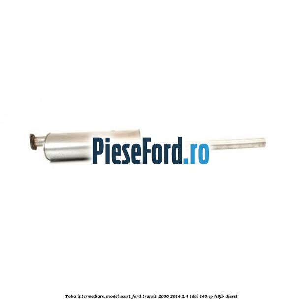 Toba intermediara model scurt Ford Transit 2006-2014 2.4 TDCi 140 cp H9FB diesel