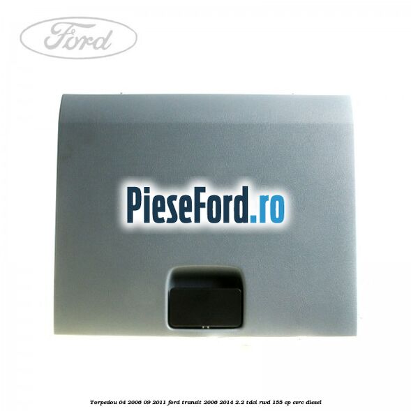Torpedou 04/2006-09/2011 Ford Transit 2006-2014 2.2 TDCi RWD 155 cp CVRC diesel