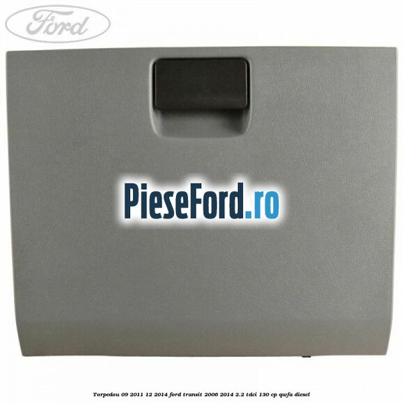 Torpedou 09/2011-12/2014 Ford Transit 2006-2014 2.2 TDCi 130 cp QWFA diesel
