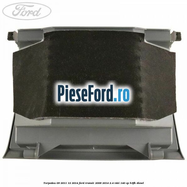 Torpedou 09/2011-12/2014 Ford Transit 2006-2014 2.4 TDCi 140 cp H9FB diesel