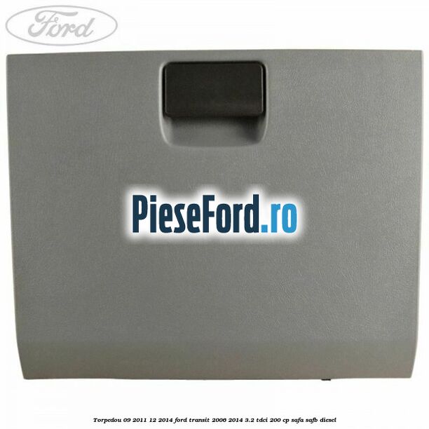 Torpedou 09/2011-12/2014 Ford Transit 2006-2014 3.2 TDCi 200 cp SAFA, SAFB diesel