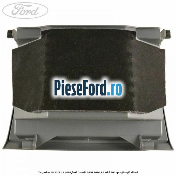 Torpedou 09/2011-12/2014 Ford Transit 2006-2014 3.2 TDCi 200 cp SAFA, SAFB diesel