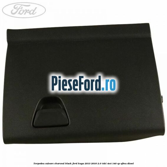 Torpedou culoare charcoal black Ford Kuga 2013-2016 2.0 TDCi 4x4 140 cp UFMA diesel