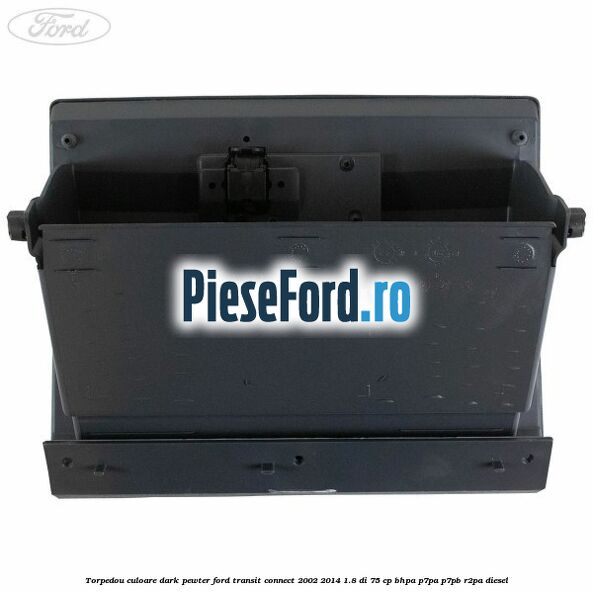 Torpedou culoare dark pewter Ford Transit Connect 2002-2014 1.8 Di 75 cp BHPA, P7PA, P7PB, R2PA diesel