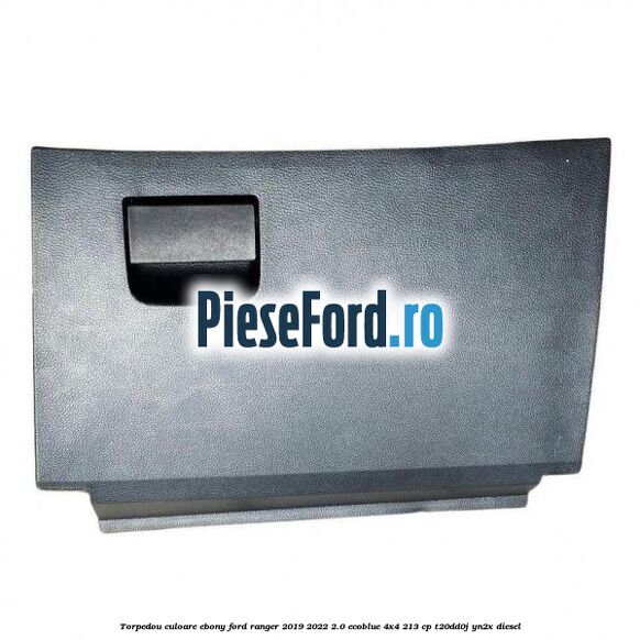 Torpedou culoare ebony Ford Ranger 2019-2022 2.0 EcoBlue 4x4 213 cp Torpedou culoare ebony Ford Ranger 2019-2022 2.0 EcoBlue 4x4 213 cp T20DD0J, YN2X diesel
